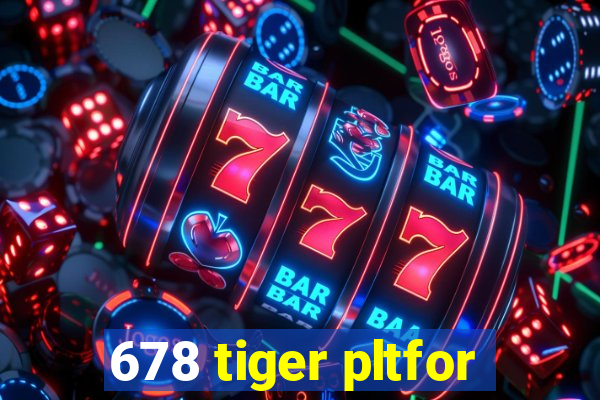 678 tiger pltfor